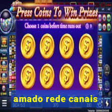 amado rede canais